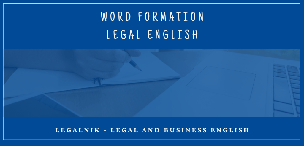 Word formation #1 – Legal&nbsp;English